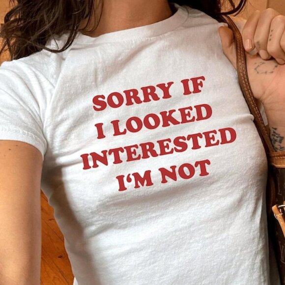 Tops - Sorry If I Looked Interested I'm Not Baby Tee